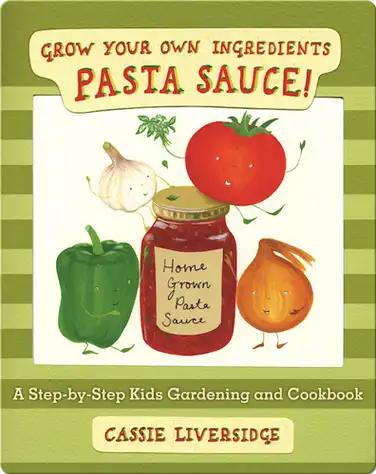 Pasta Sauce!: Grow Your Own Ingredients book