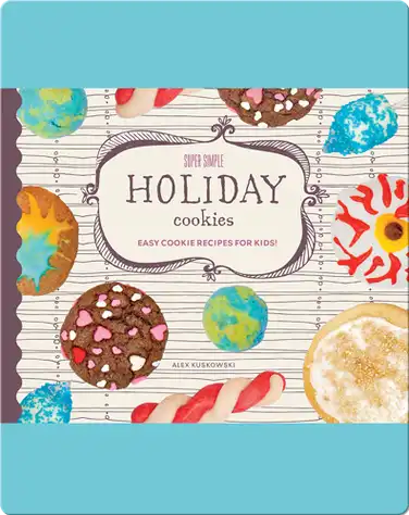 Super Simple Holiday Cookies: Easy Cookie Recipes for Kids! book