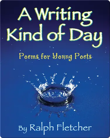 A Writing Kind of Day: Poems for Young Poets book