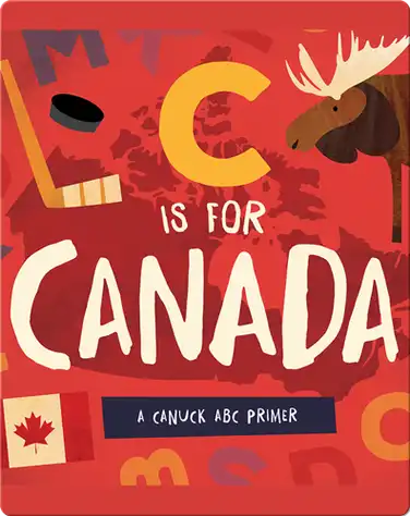 C is for Canada: A Canuck ABC Primer book