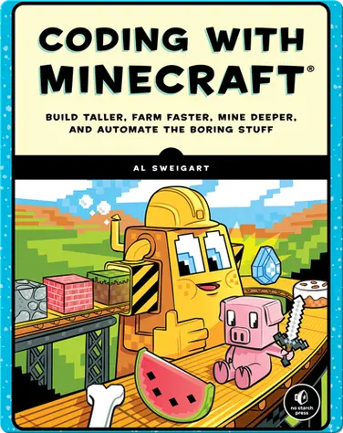 Coding with Minecraft: Build Taller, Farm Faster, Mine Deeper, and Automate the Boring Stuff book