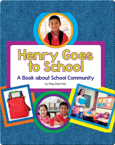 Henry Goes to School: A Book about School Community book