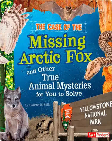 Case of the Missing Arctic Fox and Other True Animal Mysteries for You to Solve book
