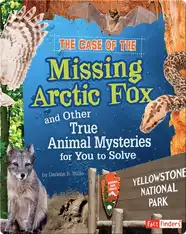 Case of the Missing Arctic Fox and Other True Animal Mysteries for You to Solve