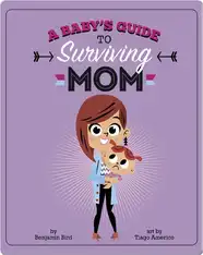 A Baby's Guide to Surviving Mom