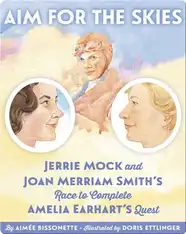 Aim for the Skies: Jerrie Mock and Joan Merriam Smith's Race to Complete Amelia Earhart's Quest