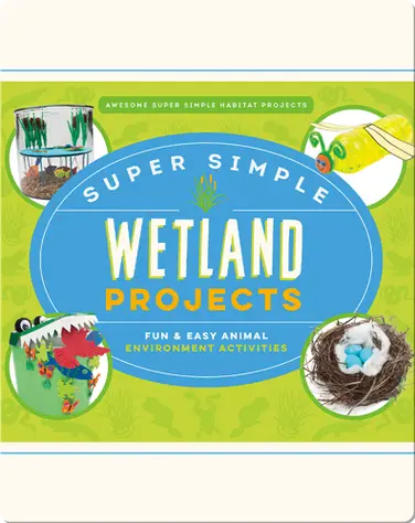 Super Simple Wetland Projects: Fun & Easy Animal Environment Activities book