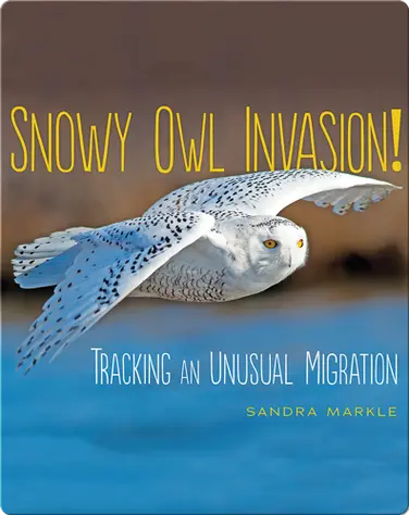 Snowy Owl Invasion!: Tracking an Unusual Migration book