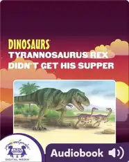 Dinosaurs: Tyrannosaurus Rex Didn't Get His Supper