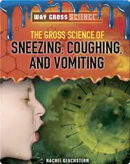 The Gross Science of Sneezing, Coughing, and Vomiting