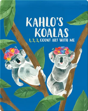 Kahlo's Koalas: 1, 2, 3, Count Art with Me book