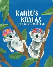Kahlo's Koalas: 1, 2, 3, Count Art with Me