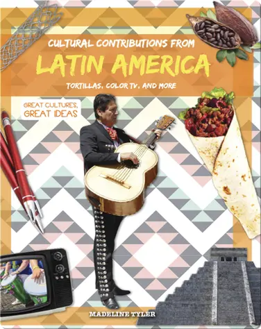 Cultural Contributions from Latin America: Tortillas, Color TV, and More book