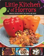 Little Kitchen of Horrors: Hideously Delicious Recipes That Disgust and Delight