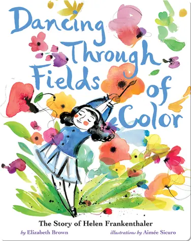 Dancing Through Fields of Color: The Story of Helen Frankenthaler book