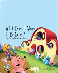 What Does It Mean to Be Green?: Eco-Pig Explains Living Green