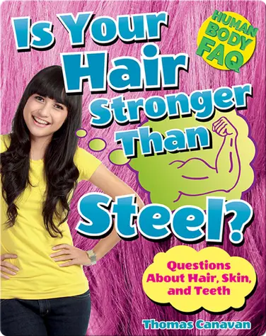 Is Your Hair Stronger Than Steel?: Questions About Hair, Skin, and Teeth book