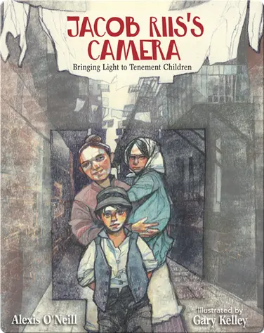 Jacob Riis's Camera: Bringing Light to Tenement Children book