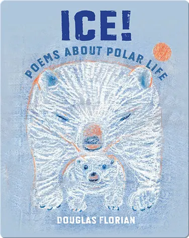 Ice! Poems About Polar Life book