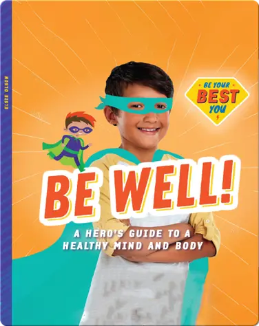 Be Well!: A Hero’s Guide to a Healthy Mind and Body book