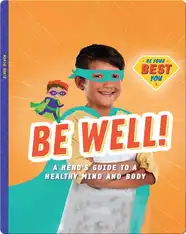 Be Well!: A Hero’s Guide to a Healthy Mind and Body