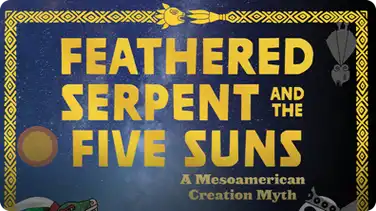 Feathered Serpent and the Five Suns: A Mesoamerican Creation Myth book