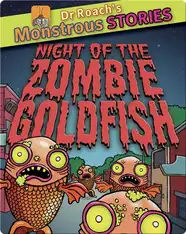 Dr Roach's Monstrous Stories: Night of the Zombie Goldfish