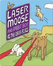 Laser Moose and Rabbit Boy: As the Deer Flies