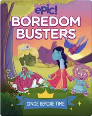 Epic Boredom Busters: Once Before Time
