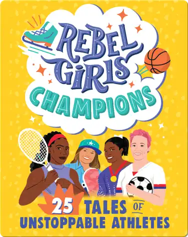 Rebel Girls Champions: 25 Tales of Unstoppable Athletes book