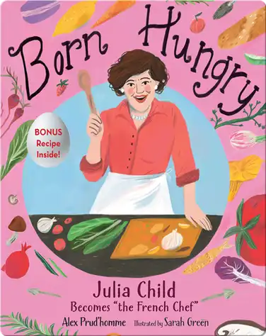 Born Hungry: Julia Child Becomes the French Chef book