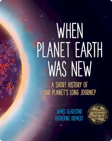 When Planet Earth Was New: A Short History of Our Planet’s Long Journey book