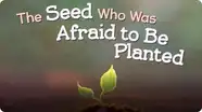 The Seed Who Was Afraid to Be Planted