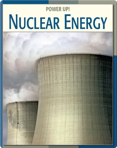 Power Up!: Nuclear Energy book