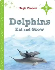 Magic Readers: Dolphins Eat and Grow