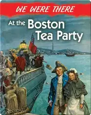 We Were There at the Boston Tea Party