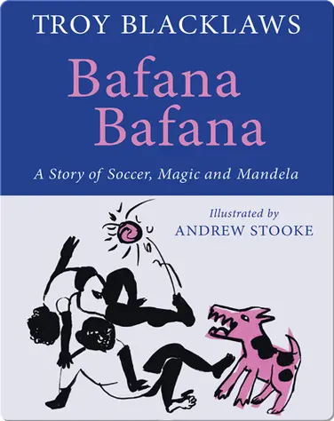 Bafana Bafana: A Story of Soccer, Magic and Mandela book