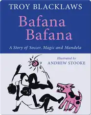Bafana Bafana: A Story of Soccer, Magic and Mandela