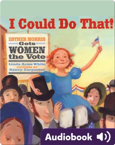 I Could Do That! Esther Morris Gets Women the Vote book