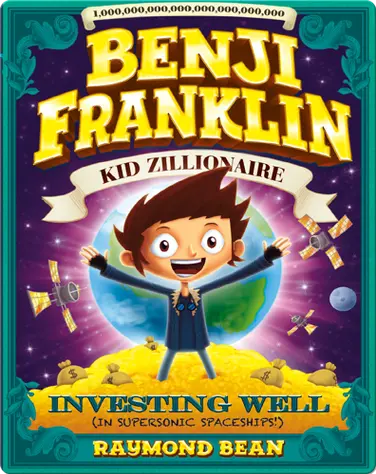 Benji Franklin: Kid Zillionaire: Investing Well (in Supersonic Spaceships!) book