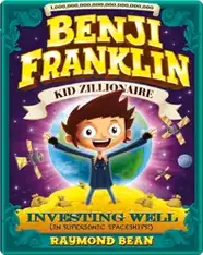 Benji Franklin: Kid Zillionaire: Investing Well (in Supersonic Spaceships!)
