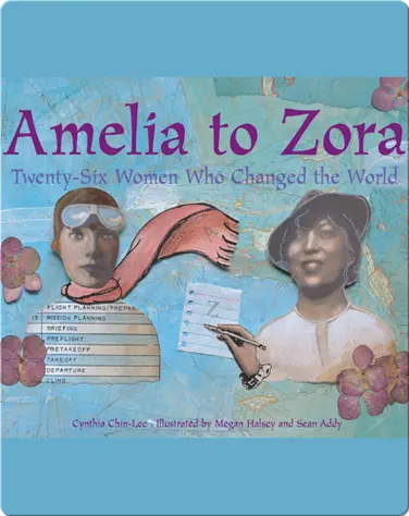 Amelia to Zora: Twenty-Six Women Who Changed the World book