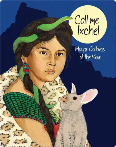 Call Me Ixchel: Mayan Goddess of the Moon book