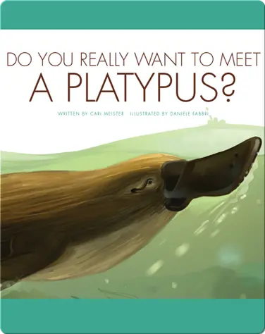 Do You Really Want To Meet A Platypus? book
