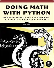 Doing Math with Python: Use Programming to Explore Algebra, Statistics, Calculus, and More!