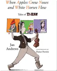When Apples Grew Noses and White Horses Flew: Tales of Ti-Jean