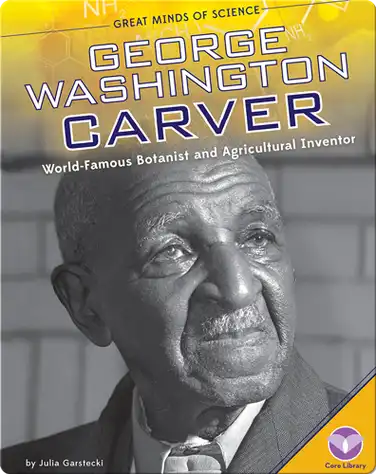 George Washington Carver: World-Famous Botanist and Agricultural Inventor book