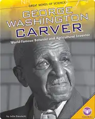George Washington Carver: World-Famous Botanist and Agricultural Inventor
