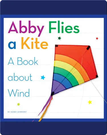 Abby Flies a Kite: A Book about Wind book