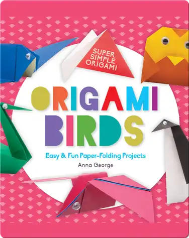 Origami Birds: Easy & Fun Paper-Folding Projects book
